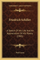 Friedrich Schiller: A Sketch Of His Life And An Appreciation Of His Poetry 1166943631 Book Cover