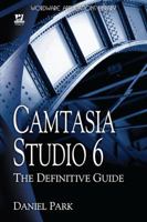 Camtasia Studio 6: The Definitive Guide 1598220721 Book Cover