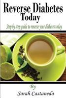 Reverse Diabetes Today: Step by Step Guide to Reverse Your Diabetes Today 1533327270 Book Cover