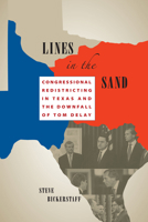 Lines in the Sand: Congressional Redistricting in Texas and the Downfall of Tom DeLay 0292726457 Book Cover