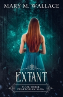 Extant (Praetorian Saga) 1795448415 Book Cover
