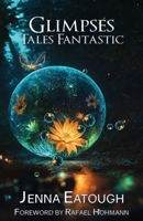 Glimpses: Tales Fantastic B0FHDBTCXM Book Cover