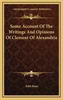 Some Account of the Writings and Opinions of Clement of Alexandria 1022023551 Book Cover
