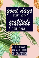Good Days Start With Gratitude: A 52 Week Guide To Cultivate An Attitude Of Gratitude: Gratitude Journal | motivational quotes notebook 1692402676 Book Cover