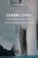 Guerre Civile: Poème illustré 2012 - 2013 Christiane Barthès & Gaëtan Biard (French Edition) 2332759484 Book Cover