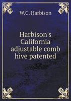 Harbison's California Adjustable Comb Hive: Patented by J.S. Harbison, January 4, 1859 1014776090 Book Cover