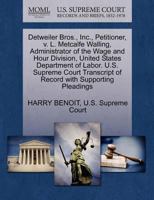 Detweiler Bros., Inc., Petitioner, v. L. Metcalfe Walling, Administrator of the Wage and Hour Division, United States Department of Labor. U.S. ... of Record with Supporting Pleadings 127037981X Book Cover