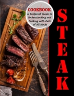 STEAK COOKBOOK: A Foolproof Guide to Understanding and Cooking with Cuts of All Kinds B09C3649NY Book Cover