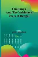 Chaitanya and the Vaishnava Poets of Bengal 9366380700 Book Cover
