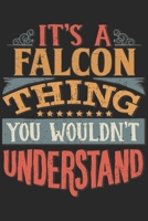 It's A Falcon Thing You Wouldn't Understand: Gift For Falcon Lover 6x9 Planner Journal 1698339879 Book Cover