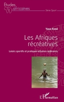 Les Afriques récréatives: Loisirs sportifs et pratiques urbaines ordinaires (Études Africaines) (French Edition) 2343161798 Book Cover