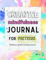 creative mindfulness journal for preteens: building a growth mindset practice 1733609482 Book Cover