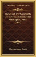 Handbuch Der Geschichte Der Griechisch Romischen Philosophie, Part 1 (1835) 1167712463 Book Cover