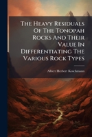 The Heavy Residuals Of The Tonopah Rocks And Their Value In Differentiating The Various Rock Types... 1276047665 Book Cover