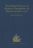 The Third Voyage of Martin Frobisher to Baffin Island 1578 (Hakluyt Society Series, 3) 0904180697 Book Cover