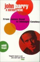 John Barry: A Sixties Theme: From James Bond to Midnight Cowboy 0752220330 Book Cover