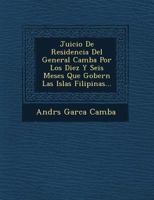 Juicio De Residencia Del General Camba Por Los Diez Y Seis Meses Que Gobern� Las Islas Filipinas... 1249609453 Book Cover