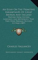 An Essay on the Primitive Inhabitants of Great Britain and Ireland - Scholar's Choice Edition 1104020491 Book Cover