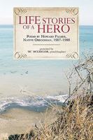 Life Stories of a Hero: Selections from the Poetry of Howard Palmer, Native Oregonian, 1907-1988 1440122164 Book Cover