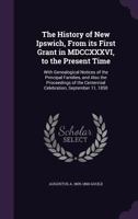 The History of New Ipswich, from Its First Grant in MDCCXXXVI, to the Present Time: With Genealogical Notices of the Principal Families, and Also the Proceedings of the Centennial Celebration, Septemb 1241421102 Book Cover