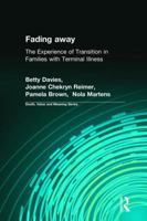 Fading Away: The Experience of Transition in Families with Terminal Illness 0415785022 Book Cover