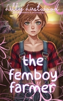 The Femboy Farmer: Transgender Transformation and Crossdressing Romance B0F2H59WW3 Book Cover