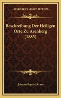 Beschreibung Der Heiligen Orte Zu Arenberg (1885) 116812137X Book Cover