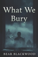What We Bury B0H3KRGRBM Book Cover