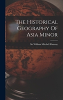 The Historical Geography of Asia Minor 1015953050 Book Cover