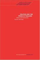 Politics and the Press in Thailand: Media Machinations (Routledge Research in South East Asia) 1138122092 Book Cover