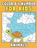 Color by Number for Kids: Animals: Super Cute Kawaii Animals Coloring Book for Kids Ages 4-8 - First Coloring Book for Toddlers Educational Preschool Activity Book 1983410411 Book Cover