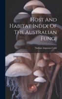 Host and Habitat Index of the Australian Fungi 1019735902 Book Cover