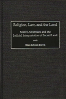 Religion, Law, and the Land: Native Americans and the Judicial Interpretation of Sacred Land (Contributions in Legal Studies) 0313309728 Book Cover