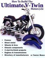 How to Build the Ultimate American V-Twin Motorcycle: Build a Bike That Is Really Your Own 0964135841 Book Cover