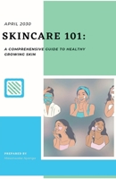 Skincare 101: A Comprehensive Guide to Healthy, Glowing Skin B0C38RGK8Y Book Cover