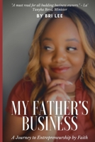 My Father’s Business: A Journey to Entrepreneurship by Faith B08HGNS56B Book Cover