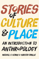 Stories of Culture and Place: An Introduction to Anthropology 1442607947 Book Cover