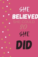 She Believed She Could So She Did: Inspirational Journal - Notebook to Write In For Women Mindfulness Journal Gratitude Quotes Journal (Inspirational Journals to Write In) 1676343180 Book Cover