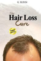 Hair Loss Cure: A Revolutionary Hair Loss Treatment You Can Use At Home To Grow Your Hair Back 1533077223 Book Cover