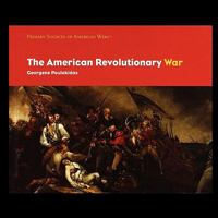 The American Revolutionary War (Primary Sources of American Wars) 1435837916 Book Cover