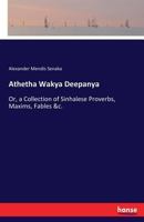 Athetha Wakya Deepanya, or, A Collection of Sinhalese Proverbs, Maxims, Fables &c. 3744792358 Book Cover