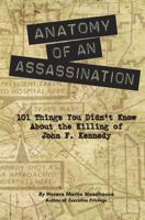 Anatomy of an Assassination: 101 Things You Didn't Know about the Killing of John F. Kennedy 1492379654 Book Cover