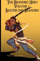 The Branded Hero Volume 1: Baxter The Branded: The Branded Hero B0DPX7ZS9K Book Cover
