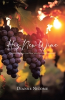 His New Wine: Understanding The New And Better Covenant 0228887550 Book Cover