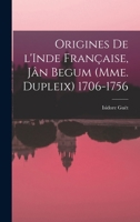 Origines de l'Inde française, Jân Begum (Mme. Dupleix) 1706-1756 1019266430 Book Cover