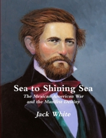 Sea to Shining Sea: The Mexican American War and the Manifest Destiny 1257644211 Book Cover