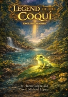 Legend of The Coquí: English-Spanish B0GYZ6PHJX Book Cover
