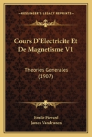 Cours D'Electricite Et De Magnetisme V1: Theories Generales (1907) 1167640047 Book Cover