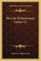 The Life Of Benvenuto Cellini V2 1163180750 Book Cover