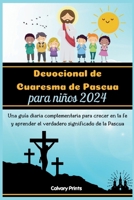 Devocional de Cuaresma de Pascua para niños 2024: Una guía diaria complementaria para crecer en la fe y aprender el verdadero significado de la Pascua (Spanish Edition) B0CSKMGNCL Book Cover